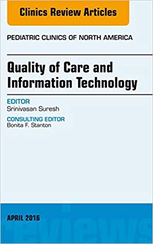 Quality of Care and Information Technology, An Issue of Pediatric Clinics of North America (The Clinics Internal Medicine)